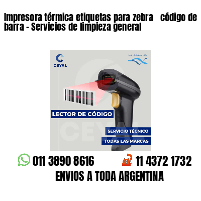 Impresora térmica etiquetas para zebra  código de barra - Servicios de limpieza general
